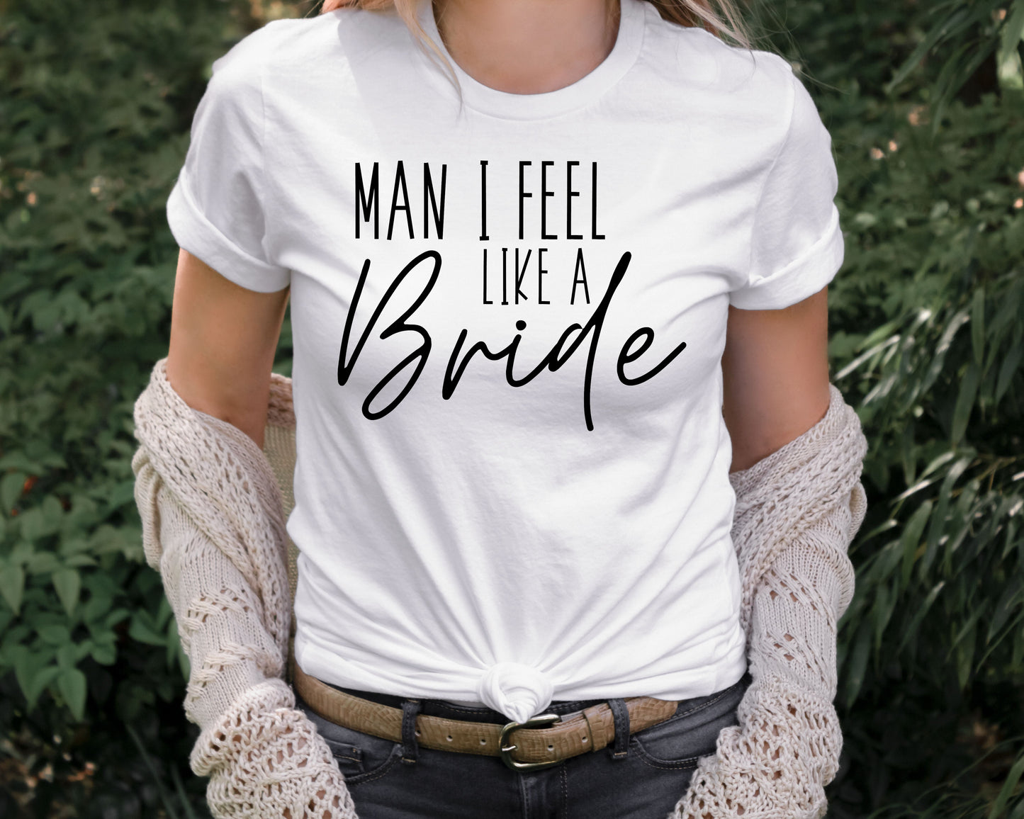 Man I Feel Like a Bride T-Shirt | Bride