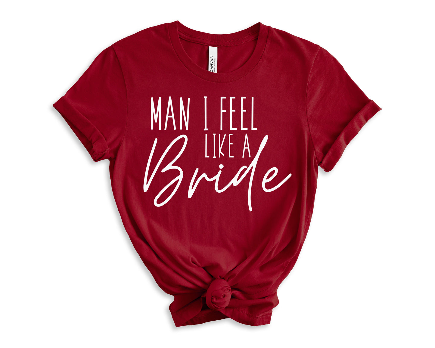 Man I Feel Like a Bride T-Shirt | Bride