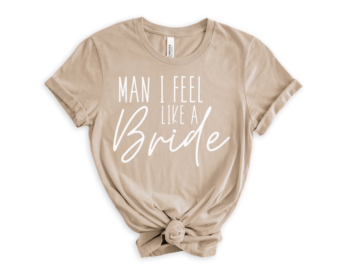 Man I Feel Like a Bride T-Shirt | Bride